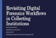 Revisiting Digital Forensics Workflows in Collecting ...€¦ · Revisiting Digital Forensics Workflows in ... Matthew Kirschenbaum Leslie Johnston Mark ... ’ Mapping Digital Forensics
