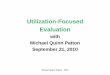 Utilization-Focused Evaluation - Center for …ccer.org/service/documents/Michael Patton/U-FE workshop.pdf · Research-based Approach ... Select methods appropriate to the question
