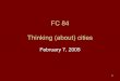 FC 84 Thinking (about) cities - Harvard Universityfc84/Archives/2005_Spring_FC84... · their participation in a particular urban way of life and identify themselves with a specific
