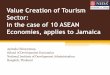 Value Creation of Tourism Sector: In the case of 10 … · Value Creation of Tourism Sector: In the case of 10 ASEAN Economies, applies to Jamaica ... support systems” ... Brunei