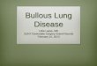 Bullous Lung Disease - SUNY Downstate Medical … · Bullous Lung Disease . After a brief discussion of spontaneous ... disease HIV/PCP PNA, TB Cystic fibrosis, a-1 ... “Reduction