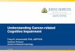 Understanding Cancer-related Cognitive Impairment · Understanding Cancer-related Cognitive Impairment Tracy D. Vannorsdall, PhD, ABPP/CN Assistant Professor Division of Medical Psychology