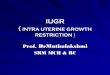 INTRA UTERINE GROWTH RESTRICTION - India’s … · percentile for its gestational age wt below 2500 gms. Syn: Dysmature baby, chronic placental insufficiency, small for dates