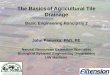 The Basicsof Agricultural Tile Drainage - For Your … · The Basicsof Agricultural Tile Drainage ... – Maintain minimum velocity to clean pipe. (0.5 ft / s ... Depth / Spacing