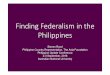 Finding Federalism in the Philippinesasiapacific.anu.edu.au/sites/default/files/Steven-Rood-Finding... · Finding Federalism in the Philippines Steven Rood Philippine Country Representative,