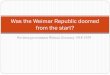 Was the Weimar Republic doomed from the start? .Was the Weimar Republic doomed from the start? The