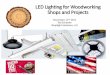 LED Lighting for Woodworking Shops and Projects · November 11, 2017 Practical LED Lighting –Ted Schaefer, Shoplight Solutions LLC Slide 2 of 42 Outline: Practical LED Lighting