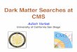 Dark Matter Searches at CMS - IN2P3moriond.in2p3.fr/VHEPU/2017/transparencies/3_tuesday/2_afternoon/2... · Dark Matter Searches at CMS Adish Vartak University of California San Diego