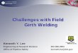 Challenges with Field Girth Welding - … · Safety Administration Challenges with Field Girth Welding Kenneth Y. Lee Engineering & Research Division 202-366-2694. Office of Pipeline