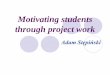 Motivating students through project work - …konferencje.frse.org.pl/img/default/Mfile/file/2176/motivating... · Adam Stępiński. Motivating students through project work ... Motivating