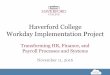 Haverford College Workday Implementation Project · Haverford College Workday Implementation Project Transforming HR, Finance, and Payroll Processes and Systems November 11, 2016