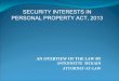 SECURITY INTERESTS IN PERSONAL PROPERY … · an overview of the law by antoinette mckain attorney ‐ at ‐ law security interests in personal property act, 2013