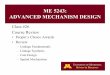 ME 5243: ADVANCED MECHANISM DESIGN · ME 5243: ADVANCED MECHANISM DESIGN • People’s Choice Awards •Review – Linkage Fundamentals – Linkage Synthesis – Cam Design – Spatial