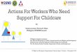 Actions For Workers Who Need Support For Childcare · Actions For Workers Who Need Support For Childcare Philippine delegate-members: ... public sectors for the first four deliveries