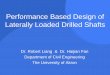 Performance Based Design of Laterally Loaded Drilled Shafts · Performance Based Design of Laterally Loaded Drilled Shafts ... factor design factors for drilled shafts in multiple