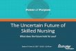 The Uncertain Future of Skilled Nursing · The Uncertain Future of Skilled Nursing ... home care and assisted living ... • Fewer dollars for long- term care