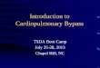 Introduction to Cardiopulmonary Bypass - TSDA · Introduction to Cardiopulmonary Bypass TSDA Boot Camp July 25-28, 2013 Chapel Hill, NC