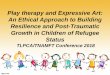 Play therapy and Expressive Art: An Ethical Approach … · Play therapy and Expressive Art: An Ethical Approach to Building Resilience and Post-Traumatic Growth in Children of Refugee