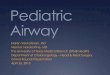 Pediatric Airway - University of Texas Medical Branch · Pediatric Airway Naren Venkatesan, MD Mentor: Harold Pine, MD The University of Texas Medical Branch (UTMB Health) Department