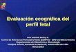Evaluación ecográfica del perfil fetal - CERPO · gestation—reproducibility of measurements,‖ Ultrasound in Obstetrics and Gynecology, vol. 29, no. 1, pp. 18–21, 2007
