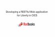Developing a RESTful Web application for Liberty in …€¦ · RESTful web application JCICS RESTful web COBOL program ... Developing a RESTful Java web service ... HT TP re ques
