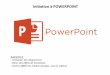 Initiation à POWERPOINT - Accueilmediatheques.valeurope-san.fr/.../tutoriels/powerpoint.pdf · document existant) - d’exemples fournis par Powerpoint (Exemples de ... Pour utiliser