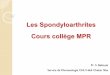 Cours collège MPR Les Spondyloarthrites - sotumer.org · Rhumatisme psoriasique, ... Colonne vertébrale à 3 niveaux : cou, dos, Rachis lombaire (construction de syndesmophytes