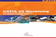 CATIA V5 Machining - Visiativ Industry · • Gravure Bien qu’étant dédiée aux pièces prismatiques, la solution 2,5 axes de CATIA Version 5 permet d’effectuer des parcours