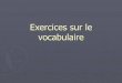 exercices Sur Le Vocabulaire - Pierre-lamble2.eupierre-lamble2.eu/resources/Exercices sur le vocabulaire.pdf · vocabulaire. Exercices sur les préfixes et suffixes. Dans les listes