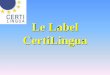 Le Label CertiLingua - ac-aix-marseille.fr · 3 académies ont adopté le label en 2009 Lille 4 lycées Nancy-Metz 1 lycée Besançon 1 lycée