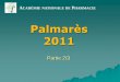 Palmarès 2011 - acadpharm.org · poursuite de travaux intéressant les Sciences pharmaceutiques ou biologiques et, en priorité, pour lui faciliter un séjour de recherche à l'étranger