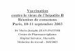 Vaccination contre le virus de l’hépatite B Réunion de ... · Vaccination contre le virus de l’hépatite B Réunion de consensus Paris, 10-11 septembre 2003 ... atteintes de
