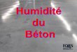 Humidité du Béton - fqrs.ca architectes_8mars2016.pdf · Provenance de l’humidité dans une nouvelle dalle de béton •Utilité de l’eau: Sert à l’hydratation, la fluidité