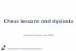 Chess lessons and dyslexia - Schaakacademie … Karel van Delft... · Chess lessons and dyslexia ... On the Potential of ognitive Neuroscience for ... Wikipedia Sources. Title: Dia