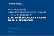 LA RÉVOLUTION MILLIDROP · la croissance des microorganismes et leur phénotype étudiés à haut débit Le premier instrument — MilliDrop Analyzer — en cours de dévelop- 