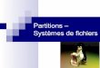 Partitions – Systèmes de fichiers - Page Redirectionperso-laris.univ-angers.fr/~delanoue/iut/linux/4- Gestion des... · 3 « Disques » périphérique = un matériel vu par le