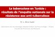La tuberculose en Tunisie - infectiologie.org.tn · Laboratoire de microbiologie Hôpital A.Mami de Pneumologie – Ariana Faculté de Pharmacie de Monastir . ... TB multirésistante