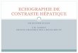 ECHOGRAPHIE DE CONTRASTE HÉPATIQUE - …sfecho.org/wp-content/uploads/2015/10/echographie-de-contraste.pdf · dr olivier suaud c.h. elbeuf groupe imagerie des 2 rives-rouen echographie