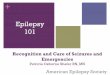 Epilepsy 101: Getting Started - az9194.vo.msecnd.netaz9194.vo.msecnd.net/pdfs/131201/18.pdf · Epilepsy 101 + Objectives ... Post-ictal fatigue, confusion, sleepiness, headache +