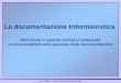 La documentazione Infermieristica - opicomo.itopicomo.it/documenti/responsabilita_09_zagari1.pdf · alla professione infermieristica, può essere definita un atto pubblico, giacché