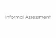 Informal Assessment - Vanderbilt University · Informal Assessment . ... evaluate the program, instrucon, or system in use ... skills of the language spoken by the studentʼs community