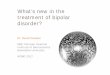 What’s new in the treatment of bipolar disorder?mood- · PDF fileWhat’s new in the treatment of bipolar disorder? Bipolar Disorder ... consider GABA modulating drugs. *** ... -