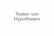 Testen von Hypothesen - …zupanc/WS1011/docs/Hypothesen... · Formulierung in Form von Hypothesen H i (Wahrscheinlichkeitsdichten für die Daten: f(x|H i )) Hypothesen Arten von