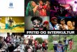 FRITID OG INTERKULTUR - bfk.no i Buskerud 2017/Foredrag...  FRITID OG INTERKULTUR. Partene skal oppmuntre