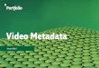 Video Metadata - IPTC · Video Metadata Torsten Köbel. Where do we come from? Extensis was founded in 1993 and since then became a ... Processing of video metadata