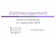Interne Fortbildung 14. September 2005 · Zeitmanagement 2 Zeitmanagement heißt: Bewährte Planungs- und Arbeitstechniken konsequent und zielorientiert in der täglichen Praxis einzusetzen,