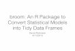 broom: An R Package to Convert Statistical Models …varianceexplained.org/files/broom_presentation.pdf · broom: An R Package to Convert Statistical Models into Tidy Data Frames