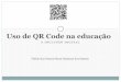 Uso de QR Code na educação - …aplicacaoeja.pbworks.com/f/Usando o QR Code na educação.pdf · abreviatura de Quick Response Code, é um código bidimensional criado pela Denso