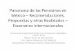 Panorama de las Pensiones en México … · Panorama de las Pensiones en México –Recomendaciones, Propuestas y otras Realidades – Escenarios Internacionales Semana de la Seguridad