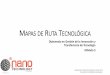 MAPAS DE RUTA TECNOLÓGICAclusternano.com/images/pdf/Material_Diplomado/VF_Modulo-3_Mapas … · Tópicos fundamentales Áreas primarias de negocio & procesos transversales Metas
